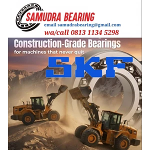 SKF CONSTRUCTION GRADE BEARINGS PT. SAMUDRA BEARING